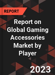 Report on Global Gaming Accessories Market by Player