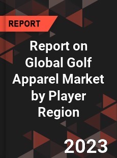 Report on Global Golf Apparel Market by Player Region