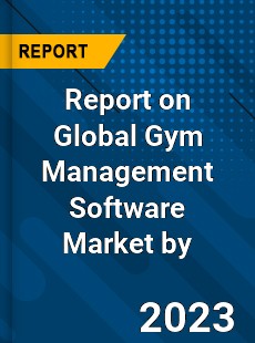 Report on Global Gym Management Software Market by