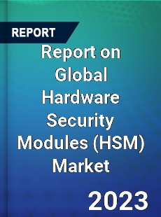 Report on Global Hardware Security Modules Market