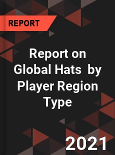 Report on Global Hats Market by Player Region Type