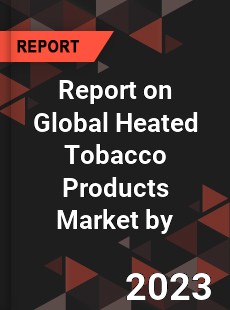 Report on Global Heated Tobacco Products Market by