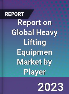 Report on Global Heavy Lifting Equipmen Market by Player