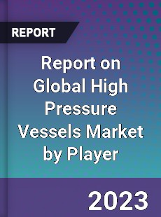 Report on Global High Pressure Vessels Market by Player