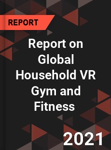 Report on Global Household VR Gym and Fitness Market