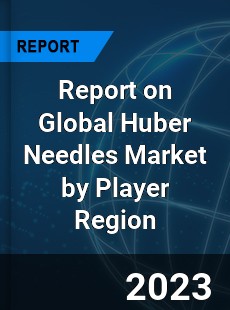 Report on Global Huber Needles Market by Player Region