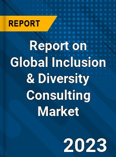 Report on Global Inclusion amp Diversity Consulting Market