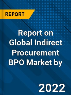 Report on Global Indirect Procurement BPO Market by