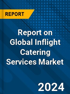 Report on Global Inflight Catering Services Market