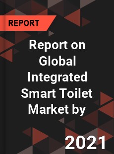 Report on Global Integrated Smart Toilet Market by