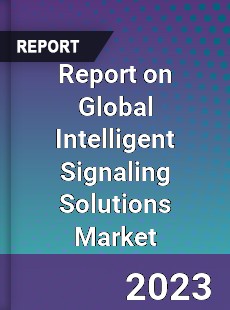 Report on Global Intelligent Signaling Solutions Market