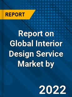 Report on Global Interior Design Service Market by