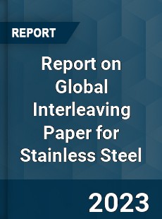 Report on Global Interleaving Paper for Stainless Steel