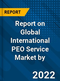 Report on Global International PEO Service Market by