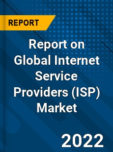 Report on Global Internet Service Providers Market