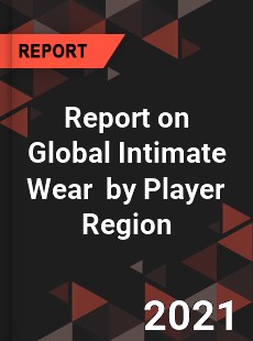 Report on Global Intimate Wear Market by Player Region