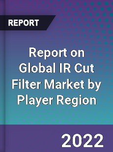 Report on Global IR Cut Filter Market by Player Region