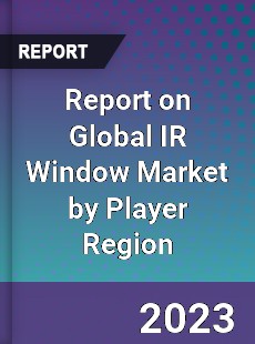 Report on Global IR Window Market by Player Region