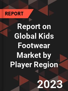 Report on Global Kids Footwear Market by Player Region