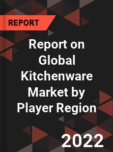 Report on Global Kitchenware Market by Player Region