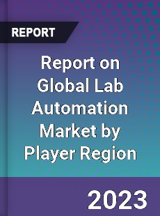 Report on Global Lab Automation Market by Player Region