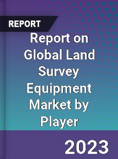 Report on Global Land Survey Equipment Market by Player