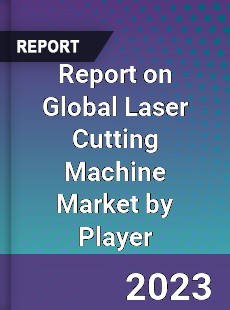 Report on Global Laser Cutting Machine Market by Player