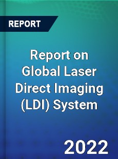 Report on Global Laser Direct Imaging System