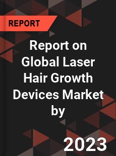 Report on Global Laser Hair Growth Devices Market by