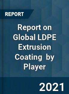 Report on Global LDPE Extrusion Coating Market by Player