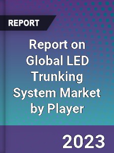 Report on Global LED Trunking System Market by Player