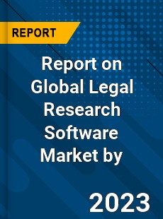 Report on Global Legal Research Software Market by