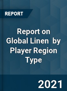 Report on Global Linen Market by Player Region Type