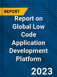 Report on Global Low Code Application Development Platform