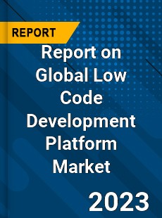 Report on Global Low Code Development Platform Market