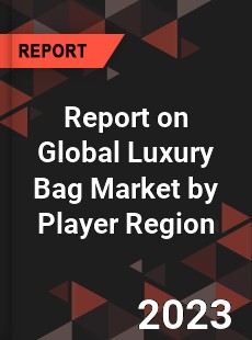 Report on Global Luxury Bag Market by Player Region