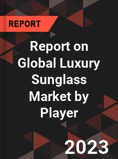 Report on Global Luxury Sunglass Market by Player