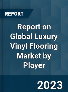 Report on Global Luxury Vinyl Flooring Market by Player