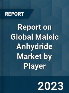 Report on Global Maleic Anhydride Market by Player