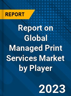 Report on Global Managed Print Services Market by Player