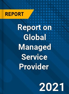 Report on Global Managed Service Provider Market