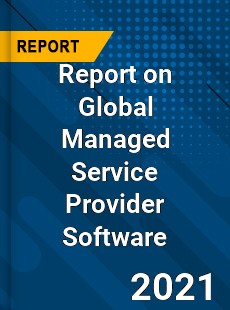 Report on Global Managed Service Provider Software