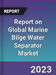 Report on Global Marine Bilge Water Separator Market