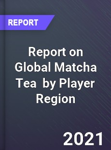 Report on Global Matcha Tea Market by Player Region