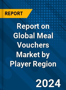 Report on Global Meal Vouchers Market by Player Region