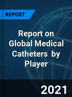 Report on Global Medical Catheters Market by Player