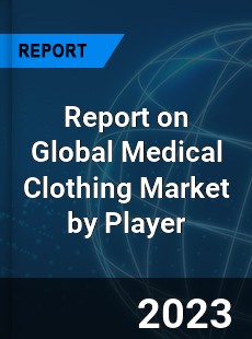 Report on Global Medical Clothing Market by Player