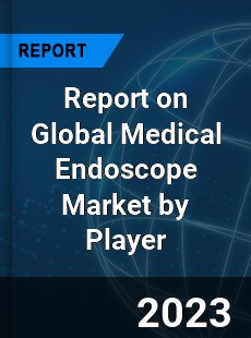 Report on Global Medical Endoscope Market by Player