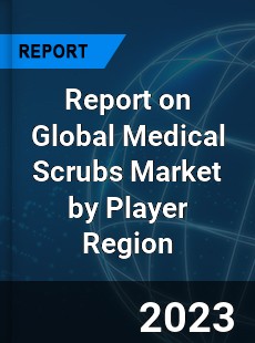 Report on Global Medical Scrubs Market by Player Region