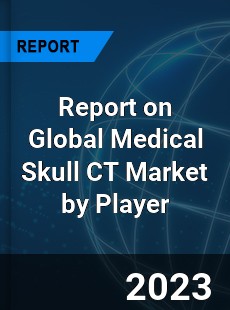 Report on Global Medical Skull CT Market by Player